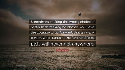 Terry Goodkind Quote “sometimes Making The Wrong Choice Is Better