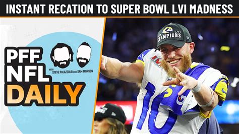 Instant Reaction To Super Bowl Lvi Madness Nfl Daily Youtube