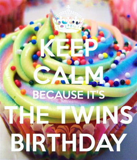 Keep Calm Because Its The Twins Birthday Birthday Wishes For Twins