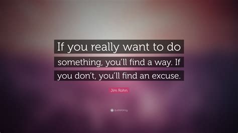 Jim Rohn Quote If You Really Want To Do Something Youll Find A Way