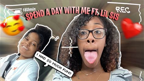 Spend A Day With Me Ft My Lil Sis Youtube