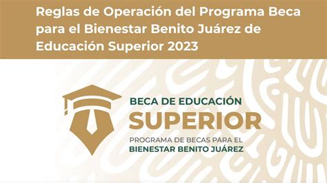 Reglas De Operación 2023 Del Programa Beca Para El Bienestar Benito Juárez De Educación Superior