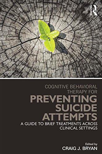 Cognitive Behavioral Therapy For Preventing Suicide Attempts A Guide To Brief Treatments Across