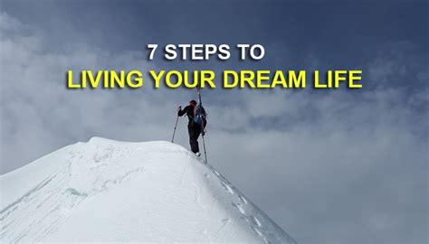 Want To Live Your Dream Life Follow These 7 Steps Now