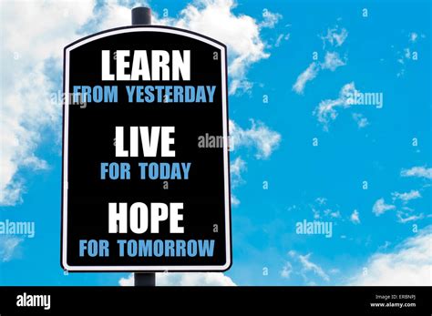 Learn From Yesterday Live For Today Hope For Tomorrow Motivational