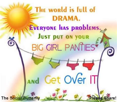 The World Is Full Of Drama Put On Your Big Girl Panties And Get Over It Pictures Photos And