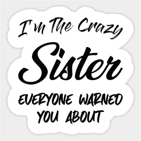 Im The Crazy Sister Sister Birthday T Ideas T For Big Sister Funny Sister T