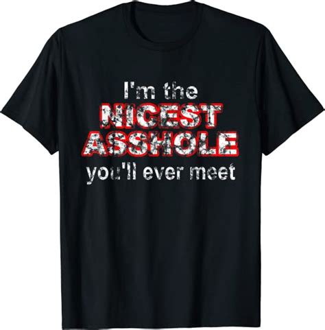 I Am The Nicest Asshole Youll Ever Meet T Shirt Clothing Shoes And Jewelry