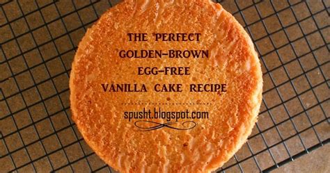 So, does lots of eggs mean light cake or dense cake? Spusht: Basic Eggless Vanilla Cake Recipe | Egg-free ...