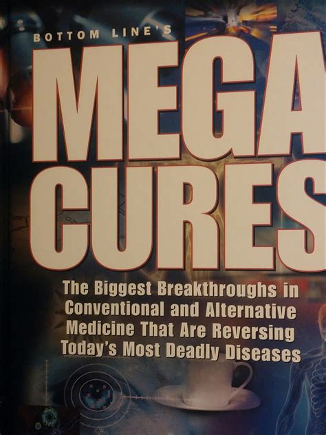 bottom line s mega cures the biggest breakthroughs in conventional and alternative medicine that
