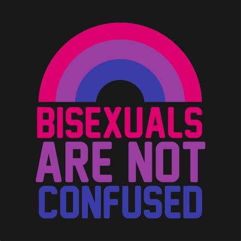 Bisexuals Are Not Confused Bisexual T Shirt Teepublic