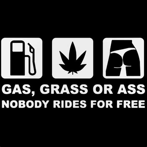 Gas Grass Or Ass Nobody Rides For Free Decal Sticker