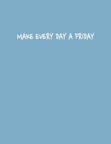 Make Every Day A Friday By Zudo Group Goodreads