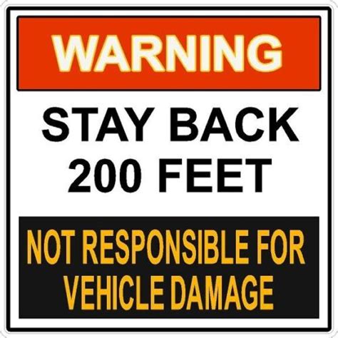 Warning Stay Back 200 Feet Not Responsible Damage 14x14 Sign