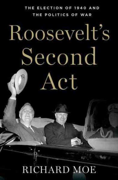 Roosevelts Second Act The Election Of 1940 And The Politics Of War