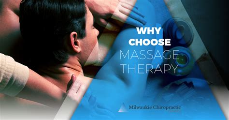 Massage Therapy Milwaukie Why Choose Massage Therapy