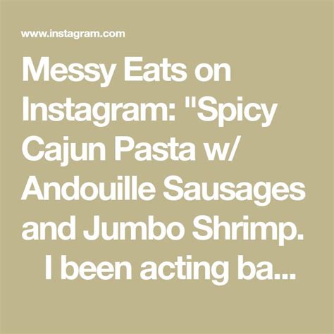 Messy Eats On Instagram Spicy Cajun Pasta W Andouille Sausages And Jumbo Shrimp 🫠 In Our