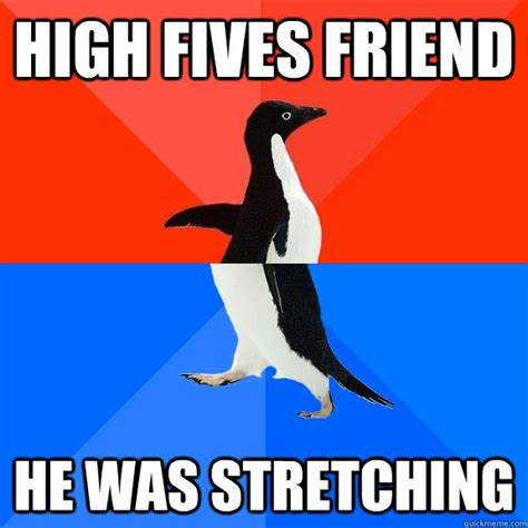 high fives friend he was stretching socially awesome awkward penguin quickmeme