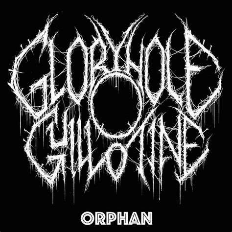 Orphan Single By Gloryhole Guillotine Spotify