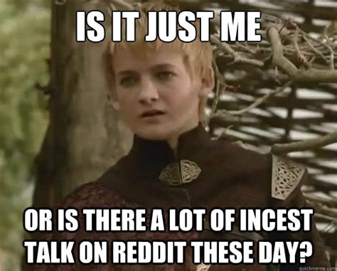 is it just me or is there a lot of incest talk on reddit these day misc quickmeme