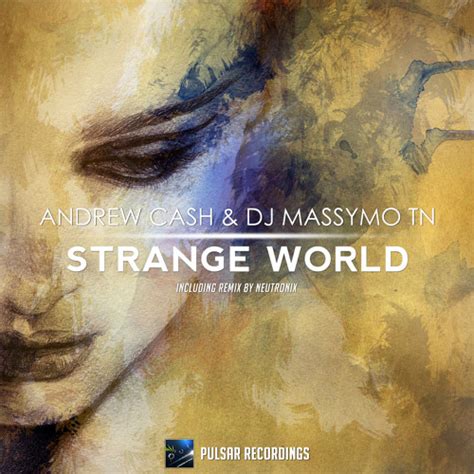 stream andrew cash and dj massymo tn strange world original mix by pulsar recordings listen