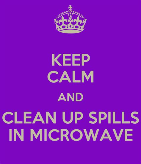Keep Calm And Clean Up Spills In Microwave Poster