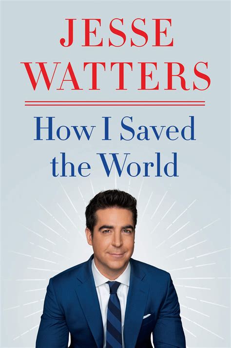 How I Saved The World By Jesse Watters Goodreads
