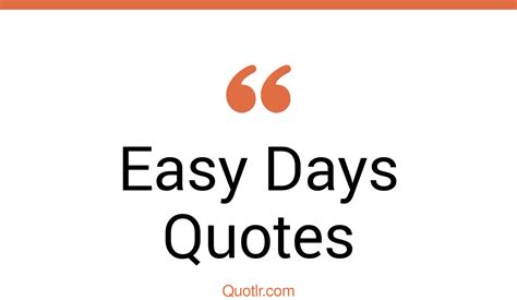 45 Gorgeous Easy Days Quotes That Will Unlock Your True Potential