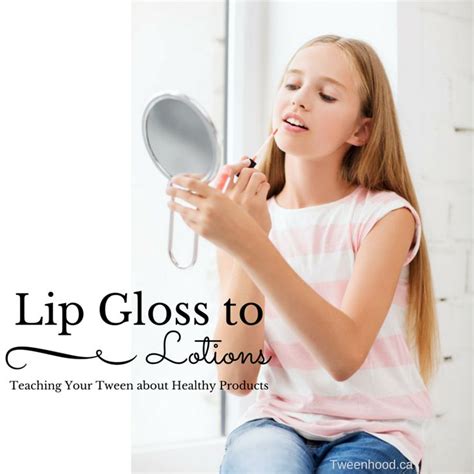 Lip Gloss To Lotions Teaching Your Tween About Healthy Products