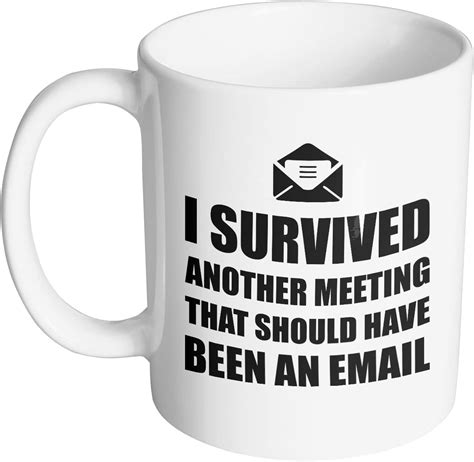 Mug King I Survived Another Meeting That Should Have Been An Email Funny Novelty