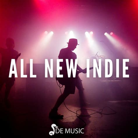 All New Indie Playlist By De Music Spotify