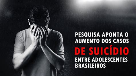 Pesquisa Aponta O Aumento Dos Casos De Suic Dio Entre Adolescentes Brasileiros Sua Sa De Na