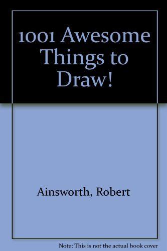 1001 Awesome Things To Draw By Robert Ainsworth Goodreads