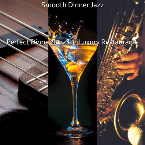 Perfect Dinner Jazz For Luxury Restaurants Album By Smooth Dinner Jazz Spotify