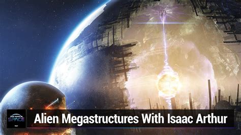 Alien Megastructures Isaac Arthur And Alien Megastructures YouTube