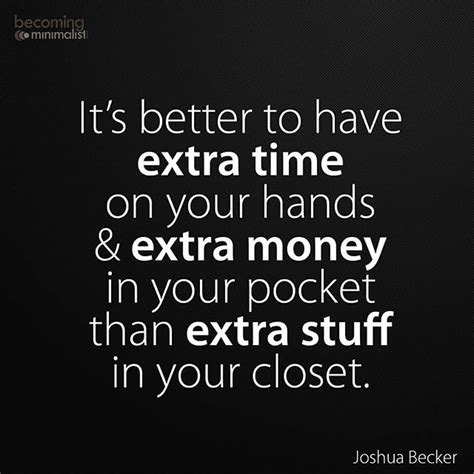 It Is Better To Have Extra Time On Your Hands And Extra Money In Your