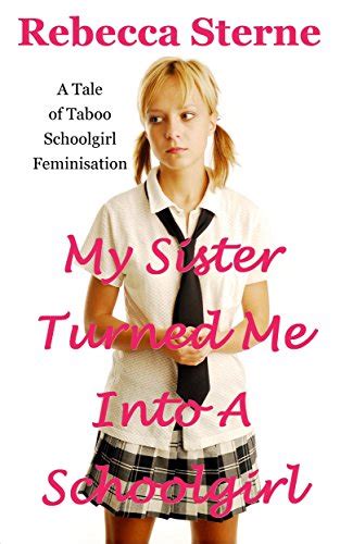 My Sister Turned Me Into A Schoolgirl A Tale Of Taboo Schoolgirl Feminisation English Edition
