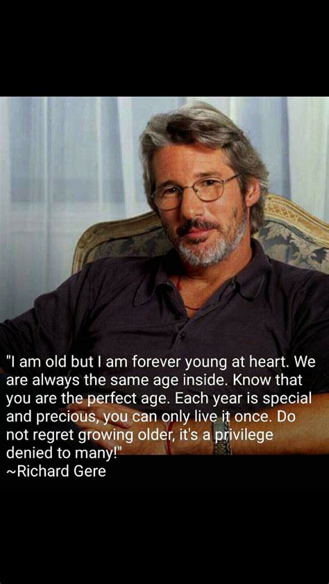 Top 79 wise famous quotes and sayings by richard gere. Pin by Julie Dirks on Important Words to Remember | Growing old, Richard gere, Forever young