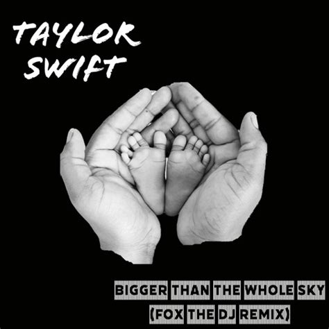 Stream Taylor Swift Bigger Than The Whole Sky Fox The Dj Remix By
