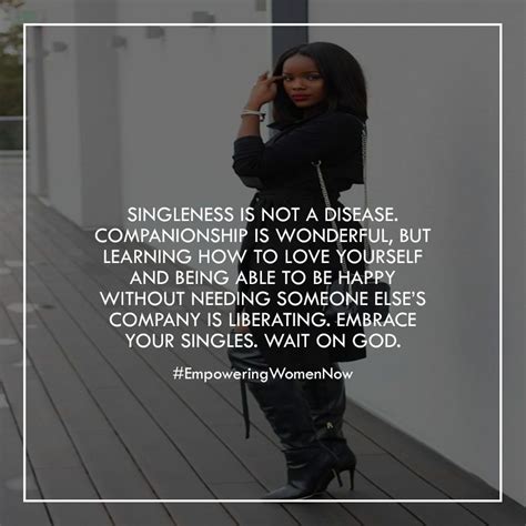 Explore our collection of motivational and famous quotes by authors you know and love. Being single is not a disease. #Empoweringwomennow # ...