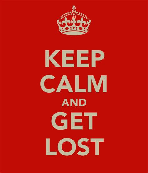 Keep Calm And Get Lost Keep Calm And Carry On Image Generator
