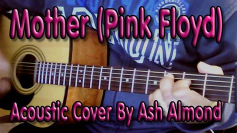 Mother Pink Floyd Acoustic Guitar Cover By Ash Almond Happy Mothers Day Youtube