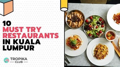 10 Must Try Restaurants In Kuala Lumpur