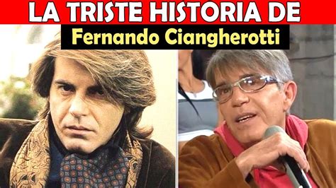La Vida Y El Triste Final De Fernando Ciangherotti Youtube