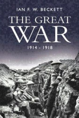 The Great War 1914 1918 By Beckett Ian F W 9780582322486 Ebay