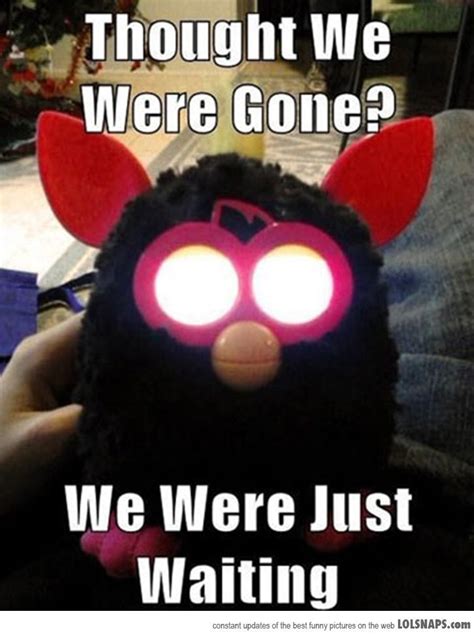 Furby Is Ready For You Lolsnaps Furby Bones Funny Best Funny