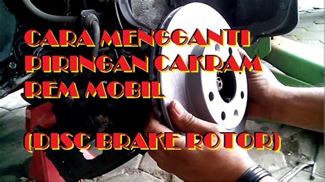 Cara Mengganti Piringan Cakram Rem Mobil Disc Brake Rotor Youtube