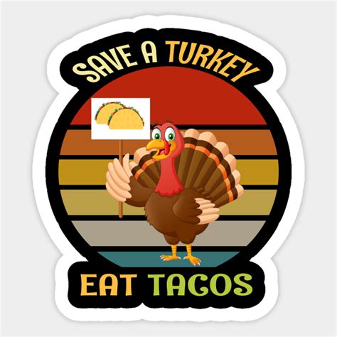 save the turkey eat a tacos funny thanksgiving save the turkey eat a tacos sticker teepublic