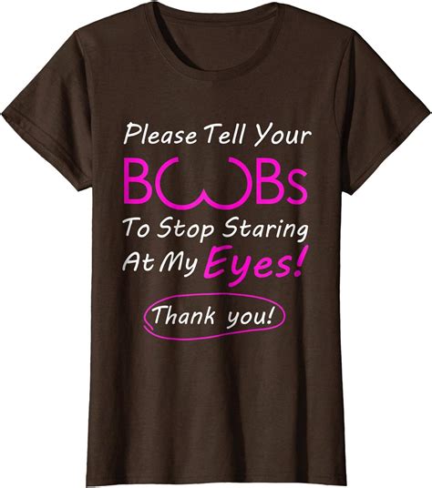 Amazon Com Please Tell Your Boobs To Stop Staring At My Eyes T Shirt Clothing