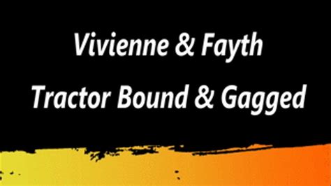 Vivienne And Fayth Tractor Bound And Gagged Mp4 Fayth On Fire Fetish Films